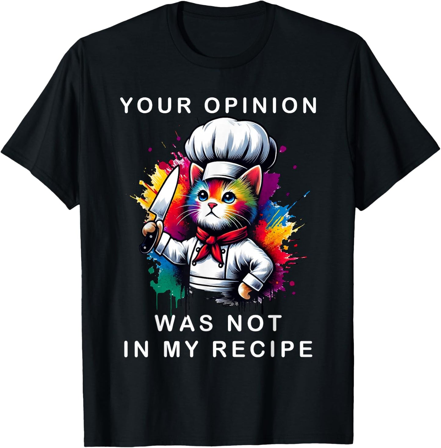 Your Opinion Was Not In My Recipe, Funny Chef Cooking Cat T-Shirt - T-Shirt | Black
