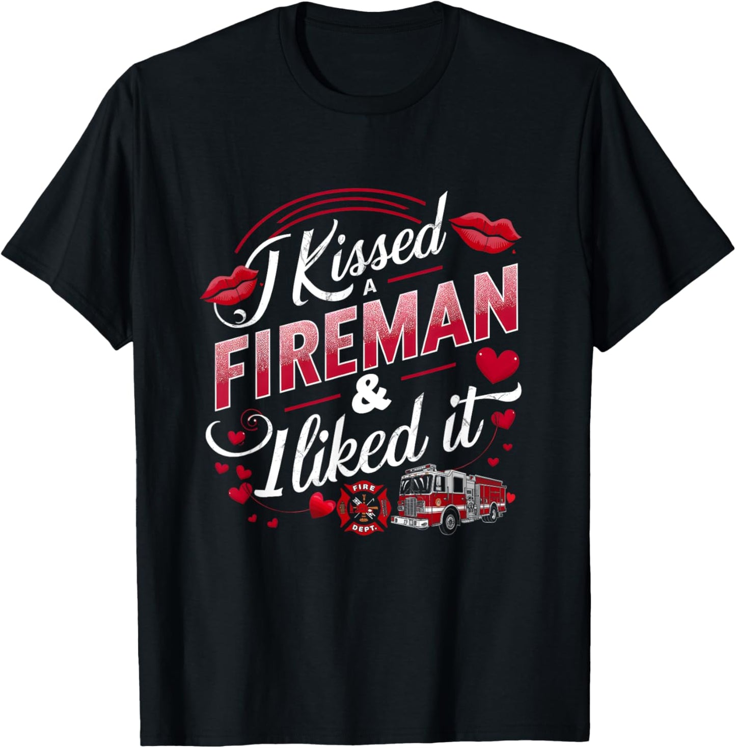 I Kissed A Fireman I Liked It Firefighter Valentine Days T-Shirt - T-Shirt | Black
