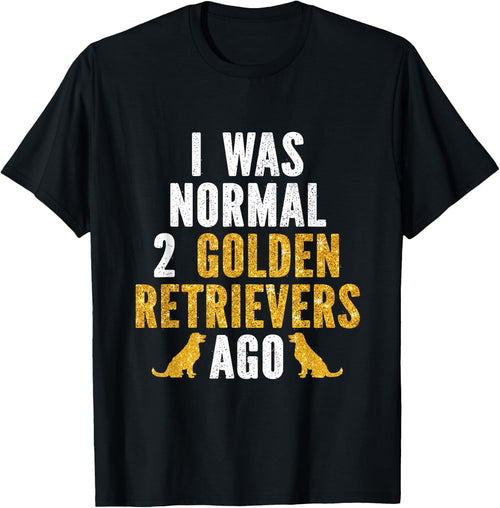 I Was Normal 2 Golden Retrievers Ago