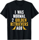 I Was Normal 2 Golden Retrievers Ago T-Shirt - T-Shirt | Black