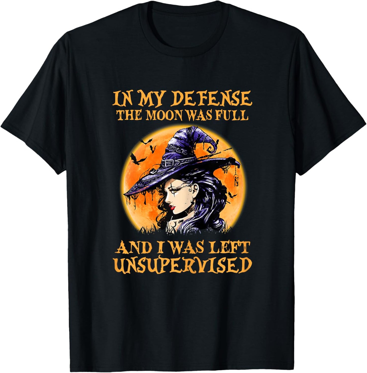 In My Defense The Moon Was Full And I Was Left Unsupervised T-Shirt - T-Shirt | Black