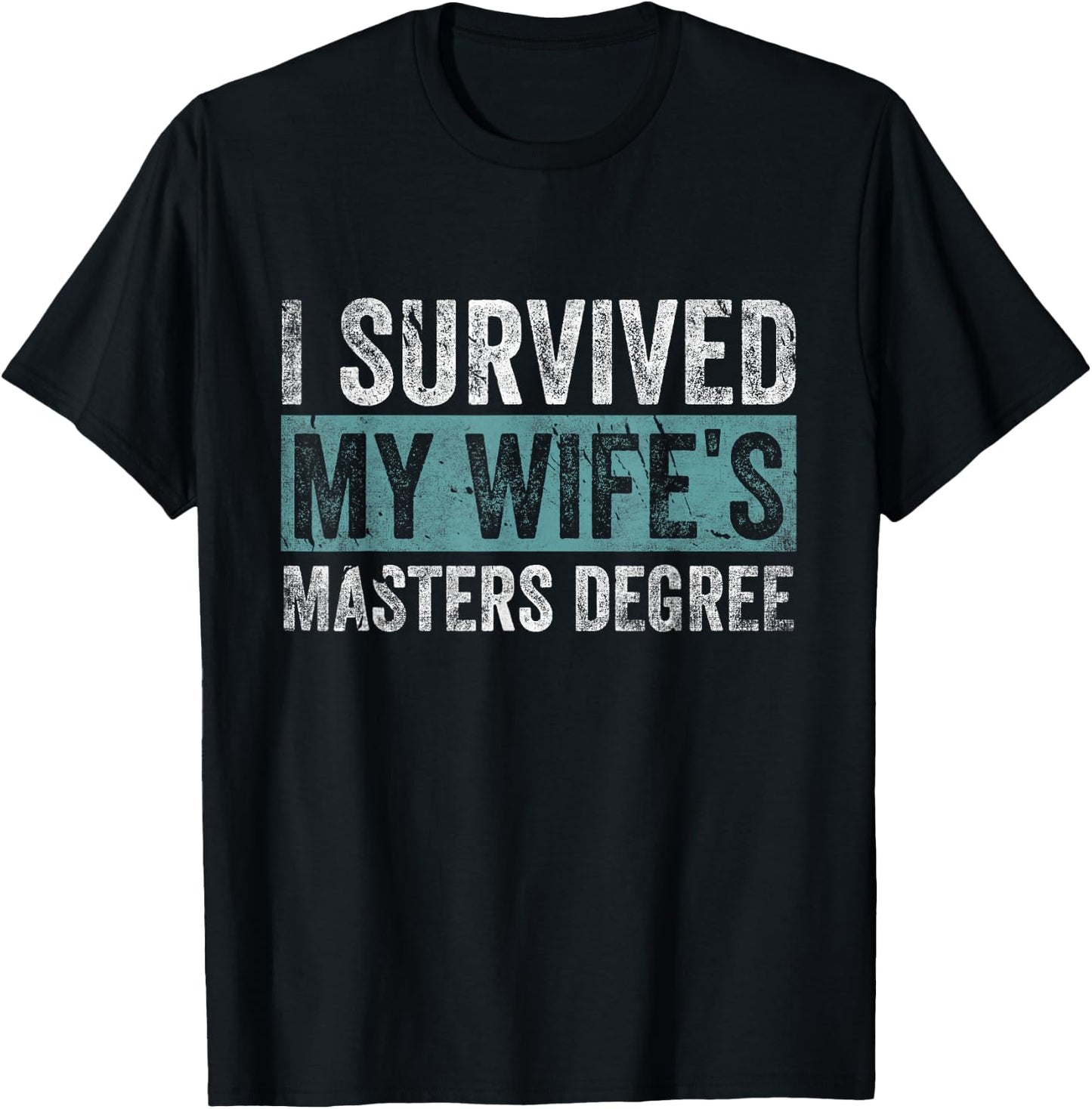 I Survived My Wife's Masters Degree Graduation Gifts Friends T-Shirt - T-Shirt | Black
