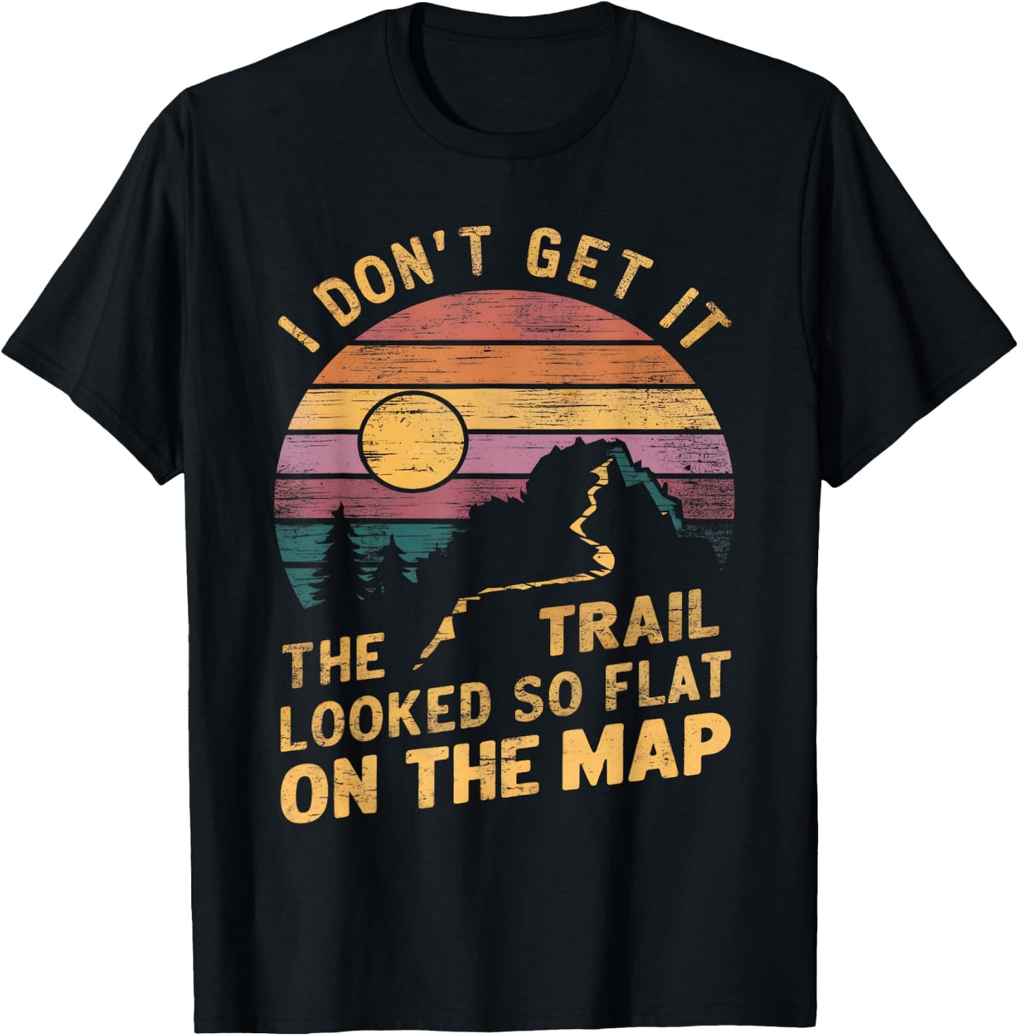 The Trail Looked So Flat On The Map Funny Hiking Quote Hiker T-Shirt - T-Shirt | Black