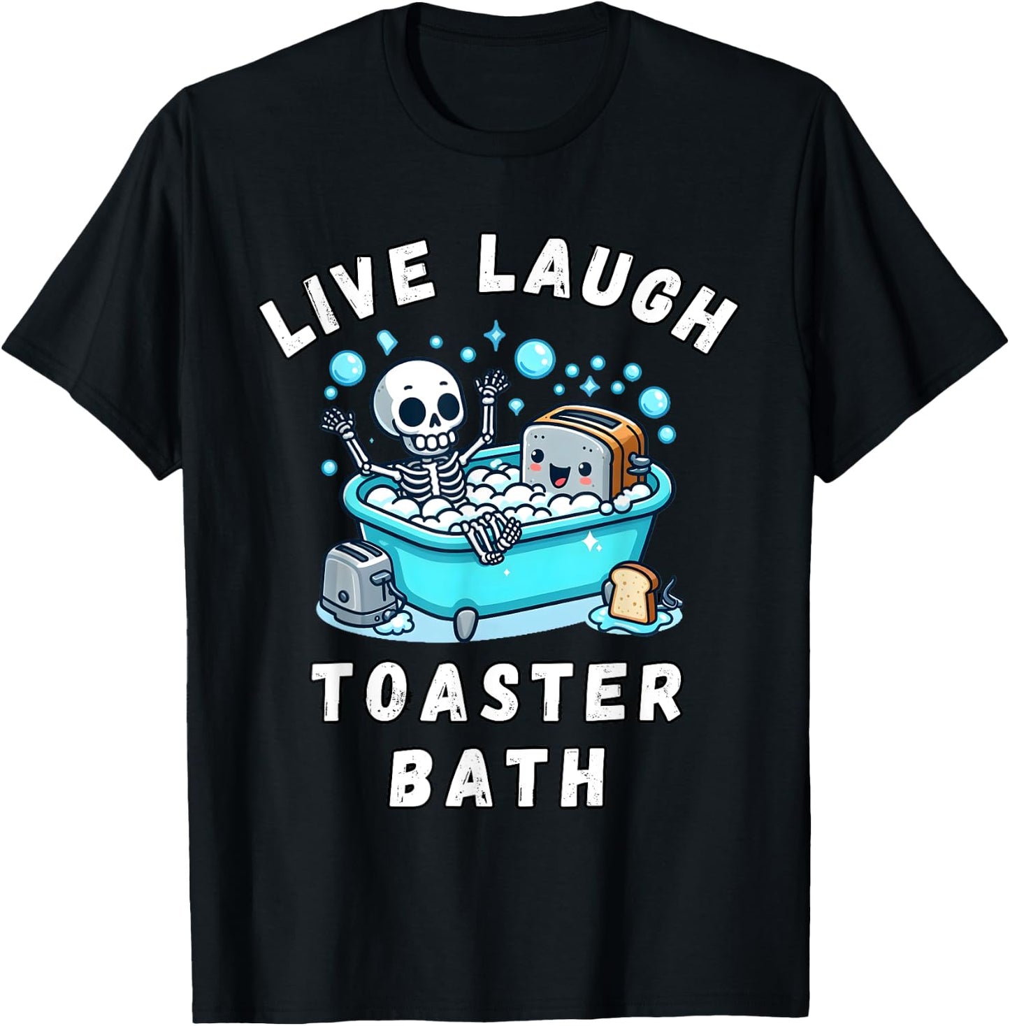 Live Laugh Toaster Bath, Sarcastic Unhinged Meme Saying T-Shirt - T-Shirt | Black