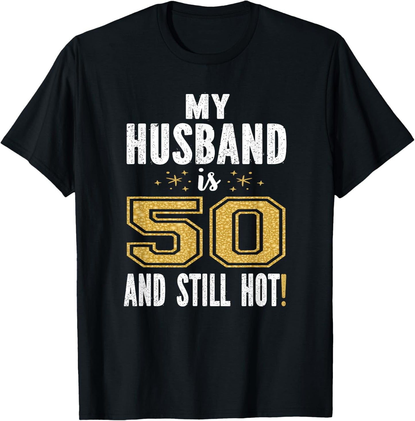 My Husband Is 50 And Still Hot 50th Birthday Gift T-Shirt - T-Shirt | Black