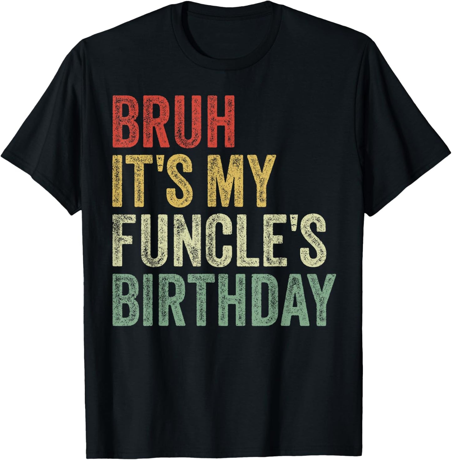 Bruh It's My Funcle's Birthday King Happy Joke Funny Uncle T-Shirt - T-Shirt | Black