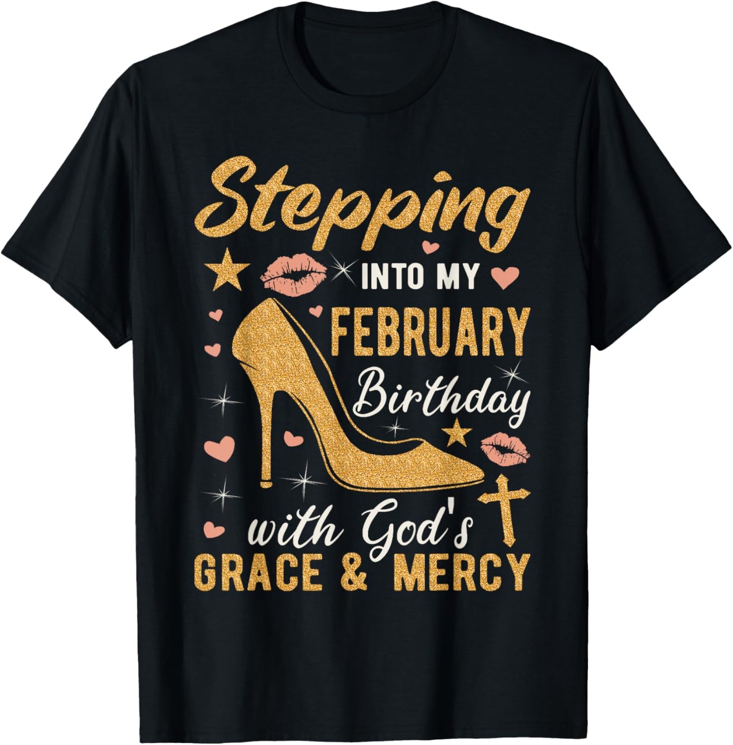 Stepping Into My February Birthday With Gods Grace And Mercy T-Shirt - T-Shirt | Black