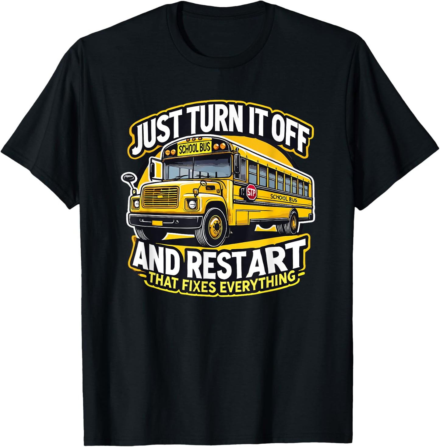 Just Turn It Off and Restart It School Bus Driver Funny T-Shirt - T-Shirt | Black