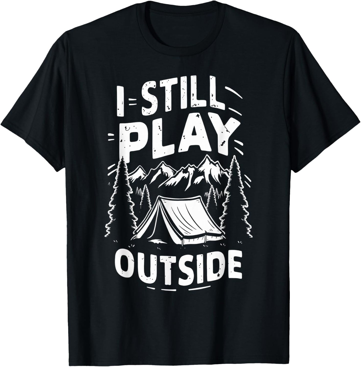 I Still Play Outside Funny Hiking Camping Camper Outdoors T-Shirt - T-Shirt | Black