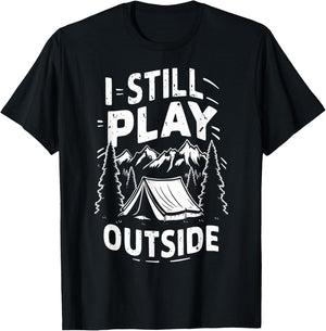 I Still Play Outside Funny Hiking Camping Camper Outdoors T-Shirt - T-Shirt | Black