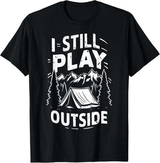 I Still Play Outside Funny Hiking Camping Camper Outdoors T-Shirt - T-Shirt | Black