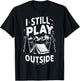 I Still Play Outside Funny Hiking Camping Camper Outdoors T-Shirt - T-Shirt | Black