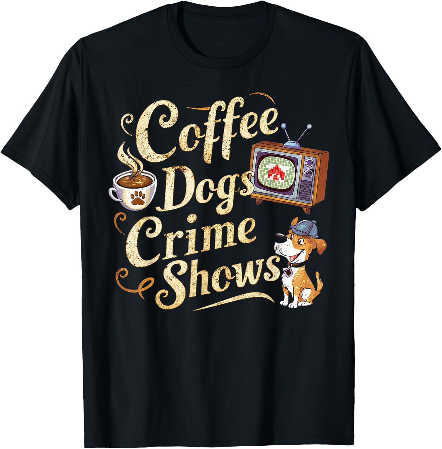 Coffee Dogs Crime Shows Funny Quote Dog Lovers Coffee T-Shirt - T-Shirt | Black
