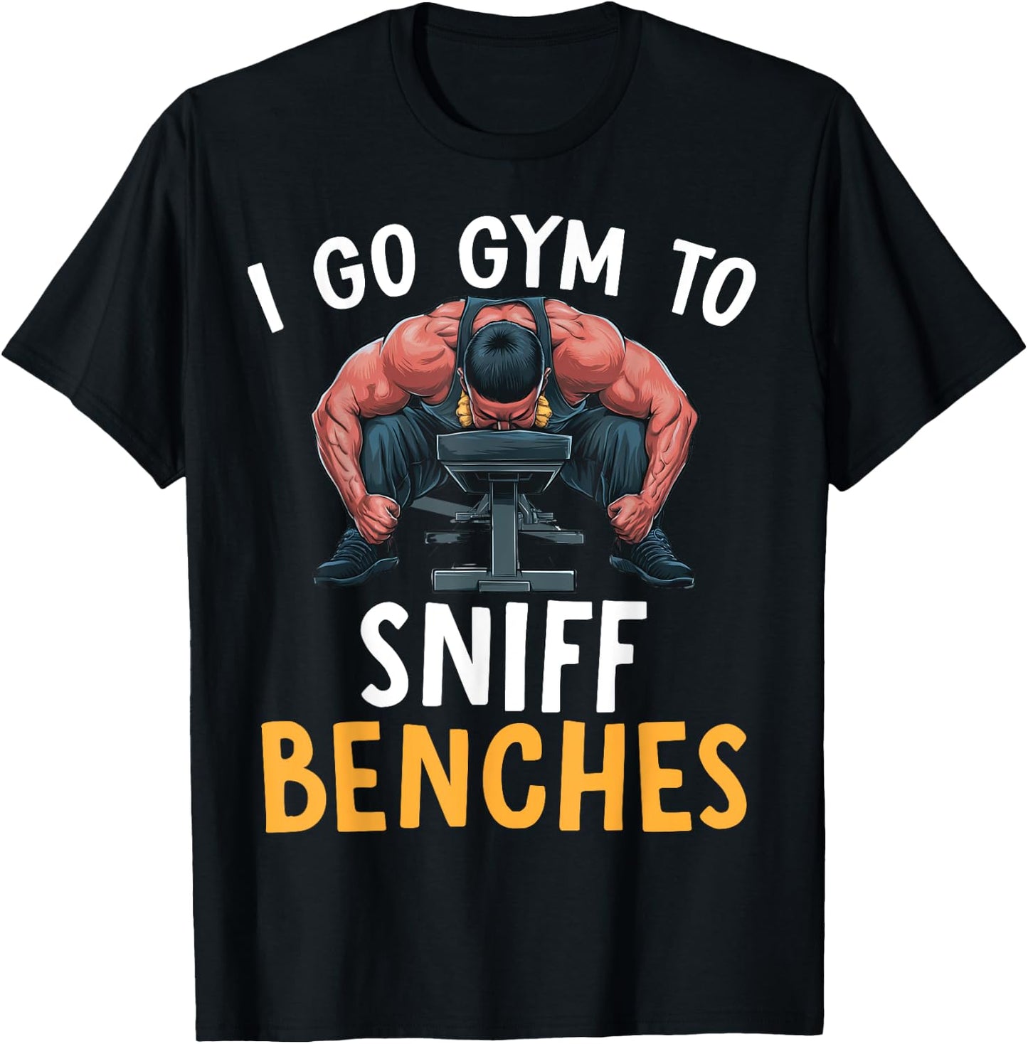 I Go Gym To Sniff Benches Funny Embarrassing Workout Meme T-Shirt - T-Shirt | Black