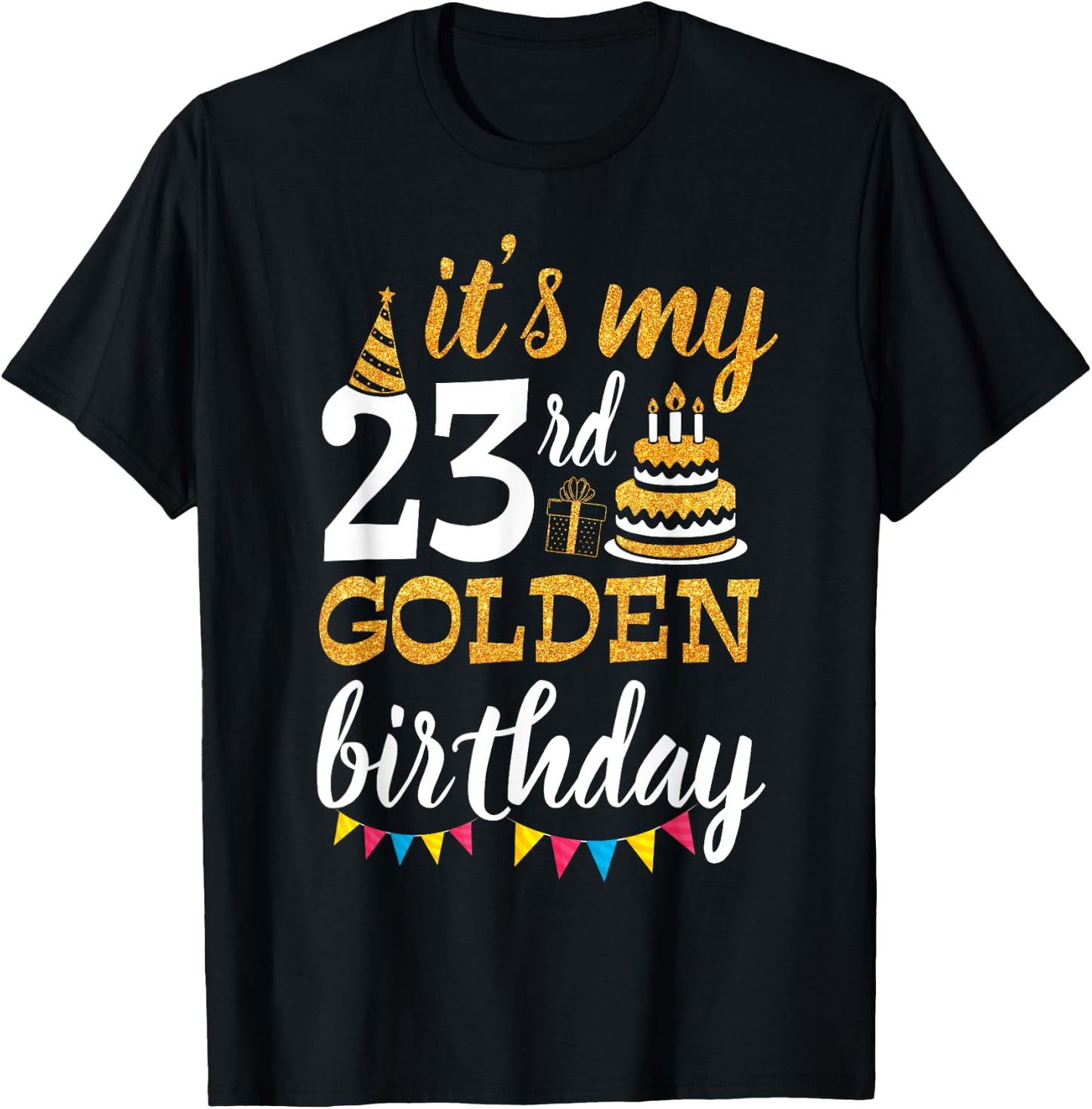 It's My 23rd Golden Birthday Happy Day 23 Years Old To Me T-Shirt - T-Shirt | Black