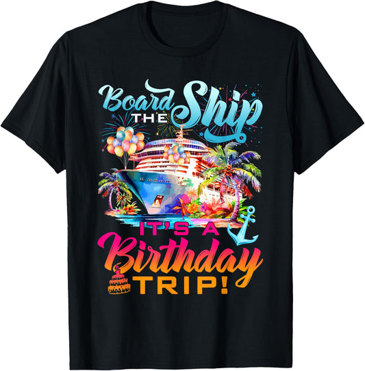 Board The Ship It's A Birthday Trip Cruise Squad Bday Party T-Shirt - T-Shirt | Black