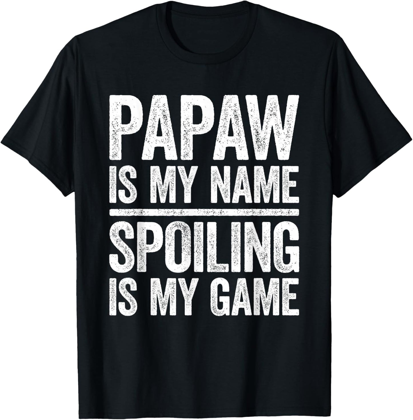 Papaw Is My Name Spoiling Is My Game Shirt Men Fathers Day T-Shirt - T-Shirt | Black