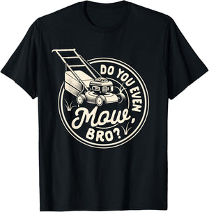 Lawn Mowing Lawn Whisperer Gardening Do You Even Mow Bro T-Shirt - T-Shirt | Black