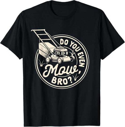 Lawn Mowing Lawn Whisperer Gardening Do You Even Mow Bro T-Shirt - T-Shirt | Black