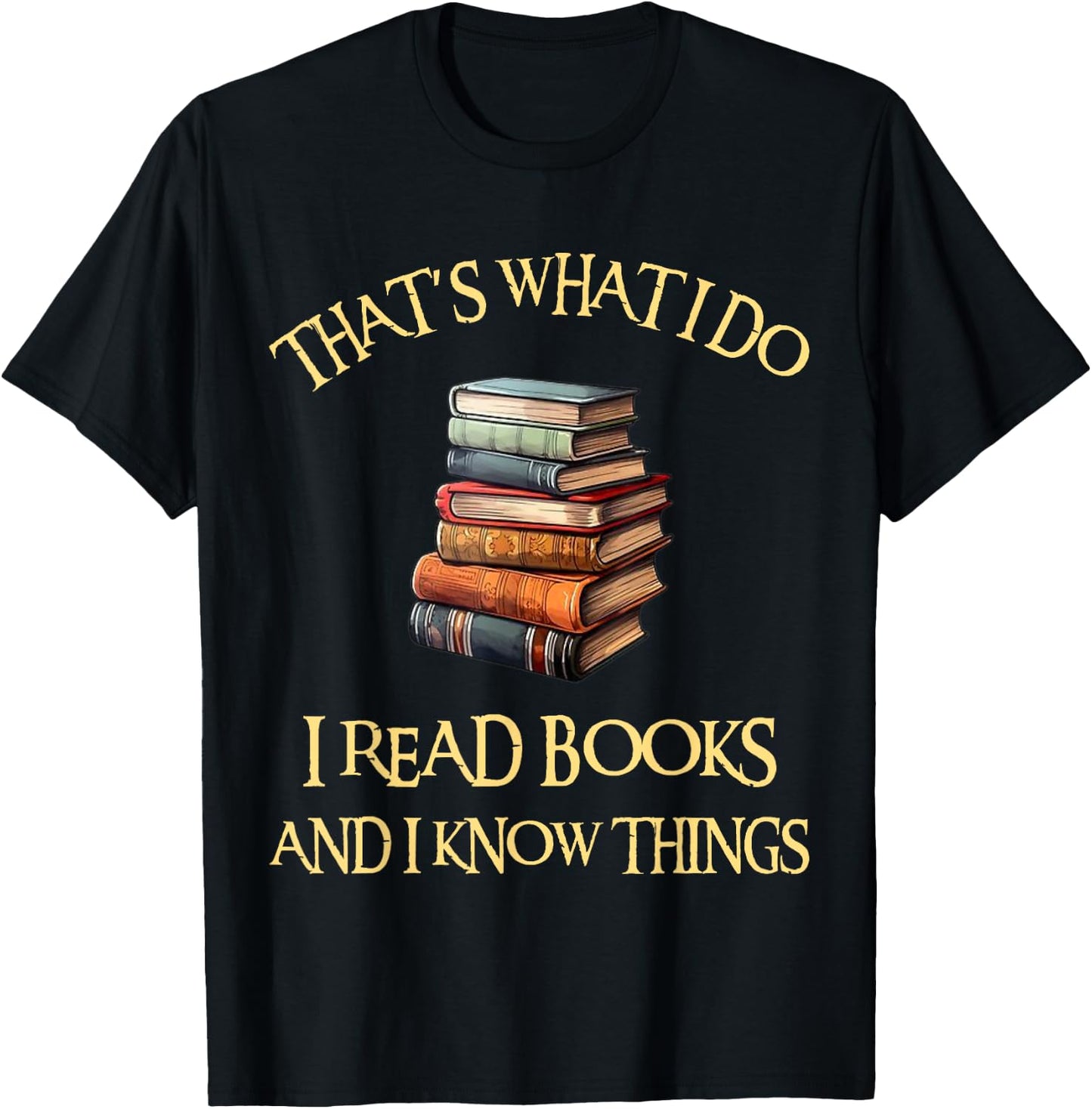 I Read Books And I Know Things l Book Reading T-Shirt - T-Shirt | Black