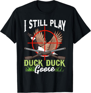 I Still Play Duck Duck Goose Wild Ducklings Hunter Fun Gift T-Shirt - T-Shirt | Black