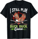 I Still Play Duck Duck Goose Wild Ducklings Hunter Fun Gift T-Shirt - T-Shirt | Black