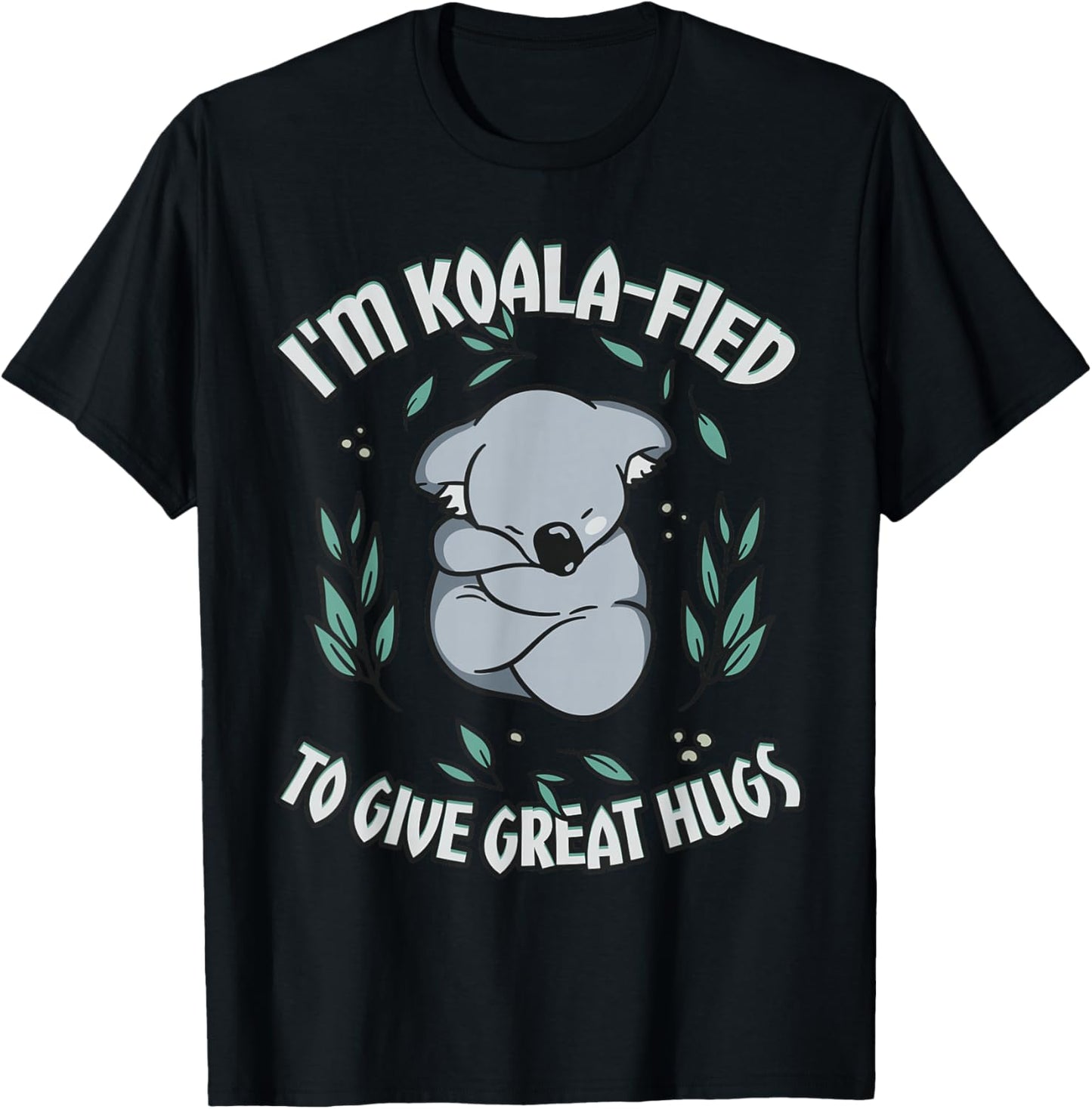 Koala-fied to Give Great Hugs Cute Koala Lover T-Shirt - T-Shirt | Black