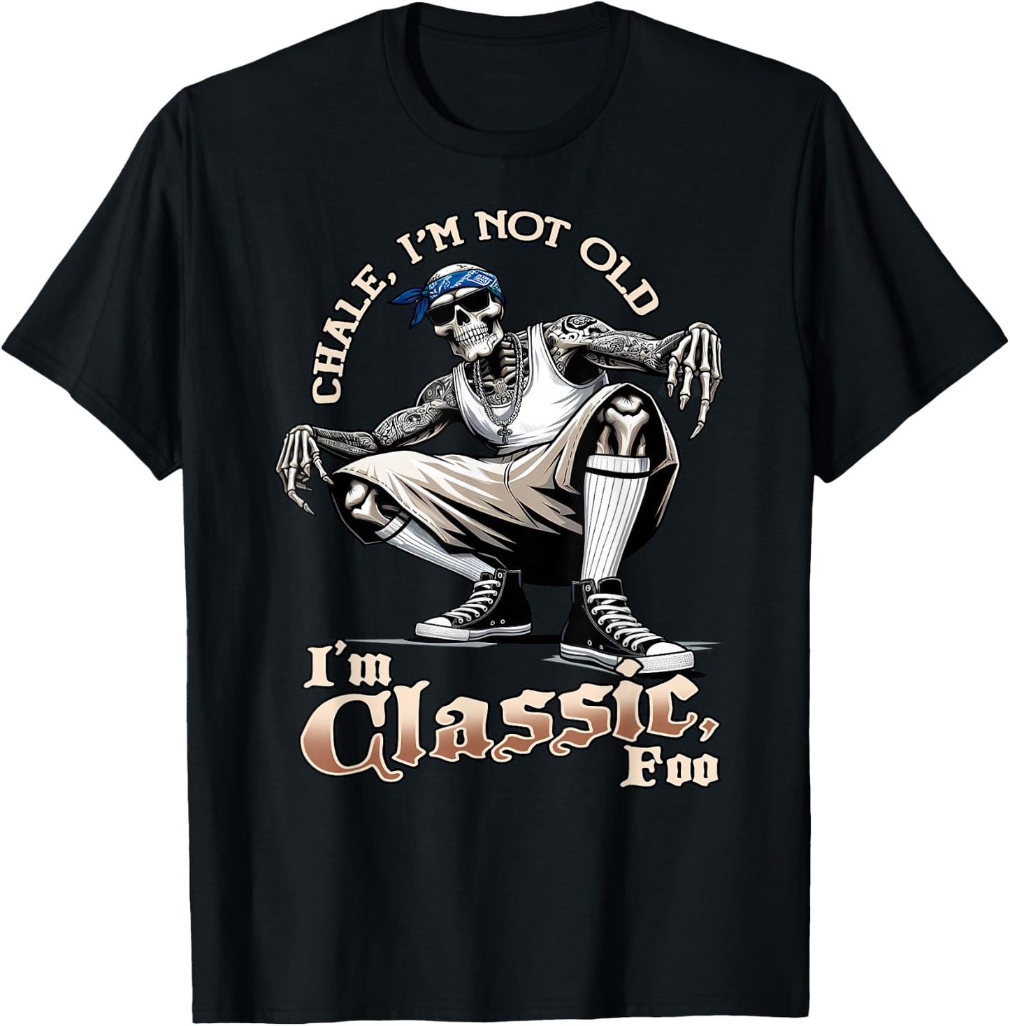 CHALE IM NOT OLD IM CLASSIC FOO Funny Skeleton Cholo Chicano T-Shirt - T-Shirt | Black