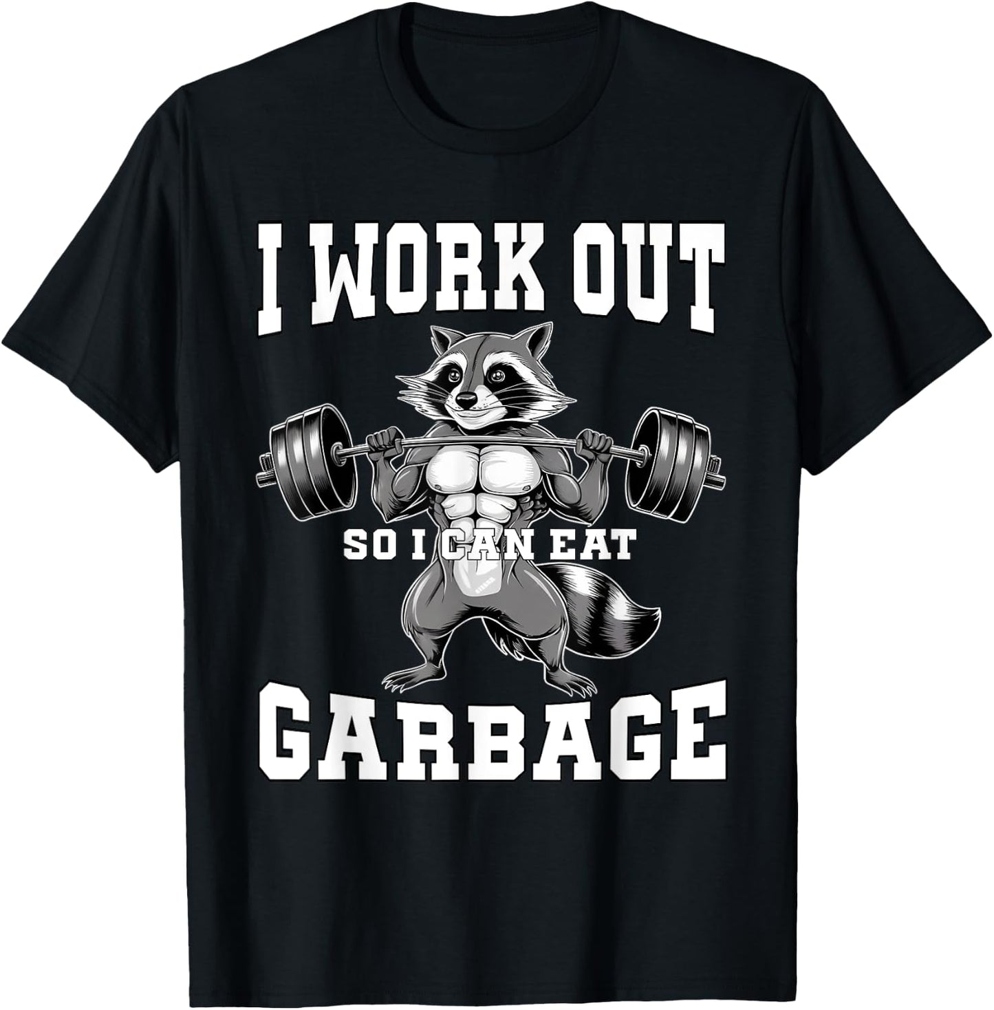 I Work Out So I Can Eat Garbage Gym Weight Training Raccoon T-Shirt - T-Shirt | Black
