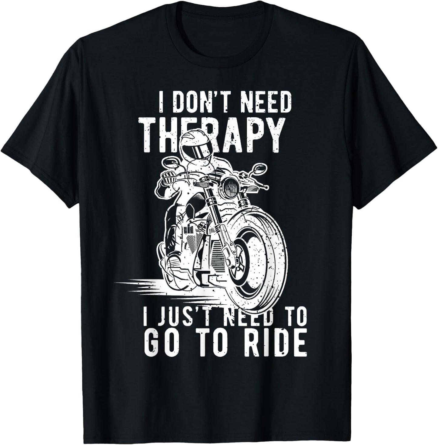 I Dont Need Therapy I Just Need To Go To Ride T-Shirt - T-Shirt | Black