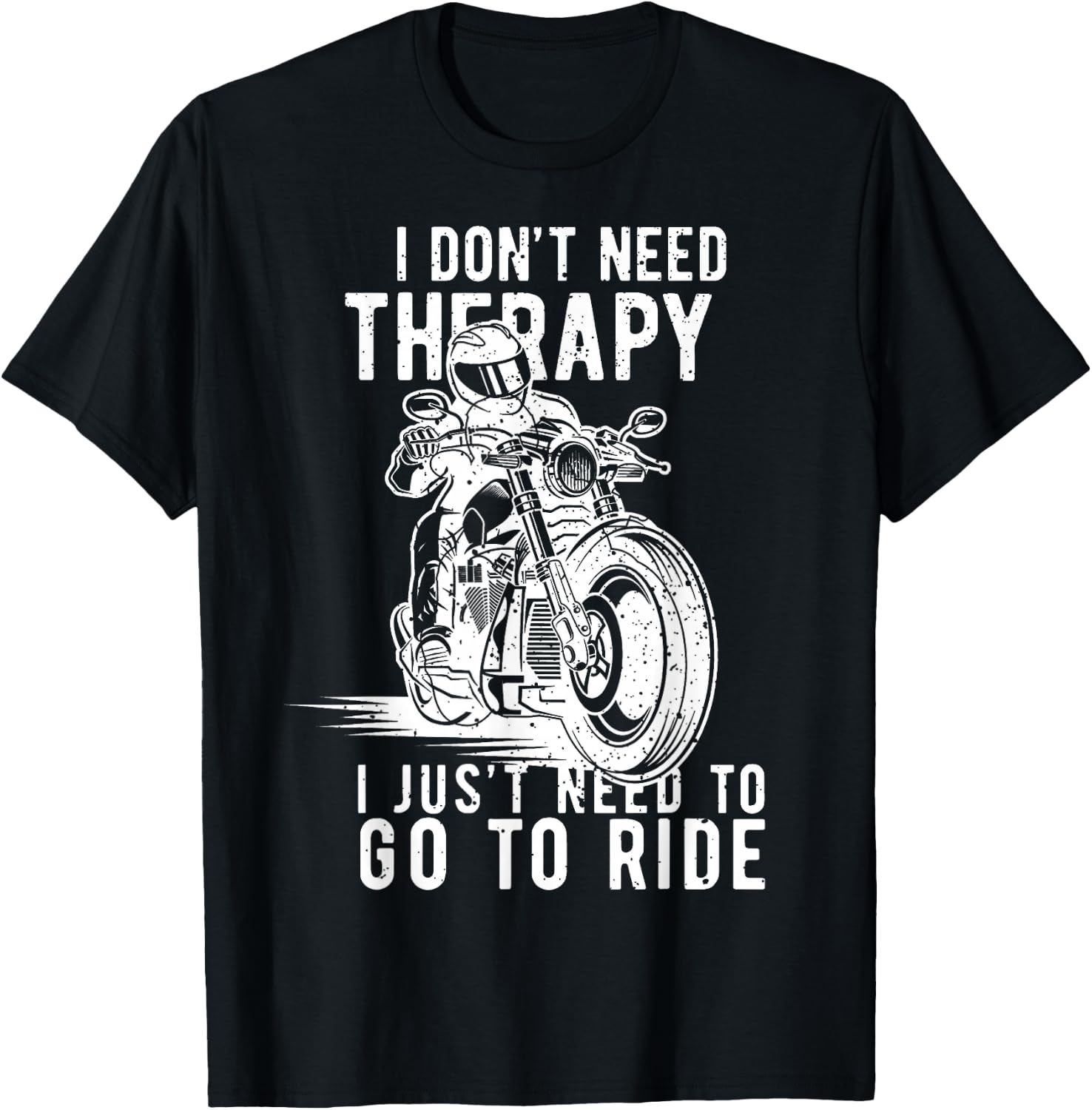 I Dont Need Therapy I Just Need To Go To Ride T-Shirt - T-Shirt | Black