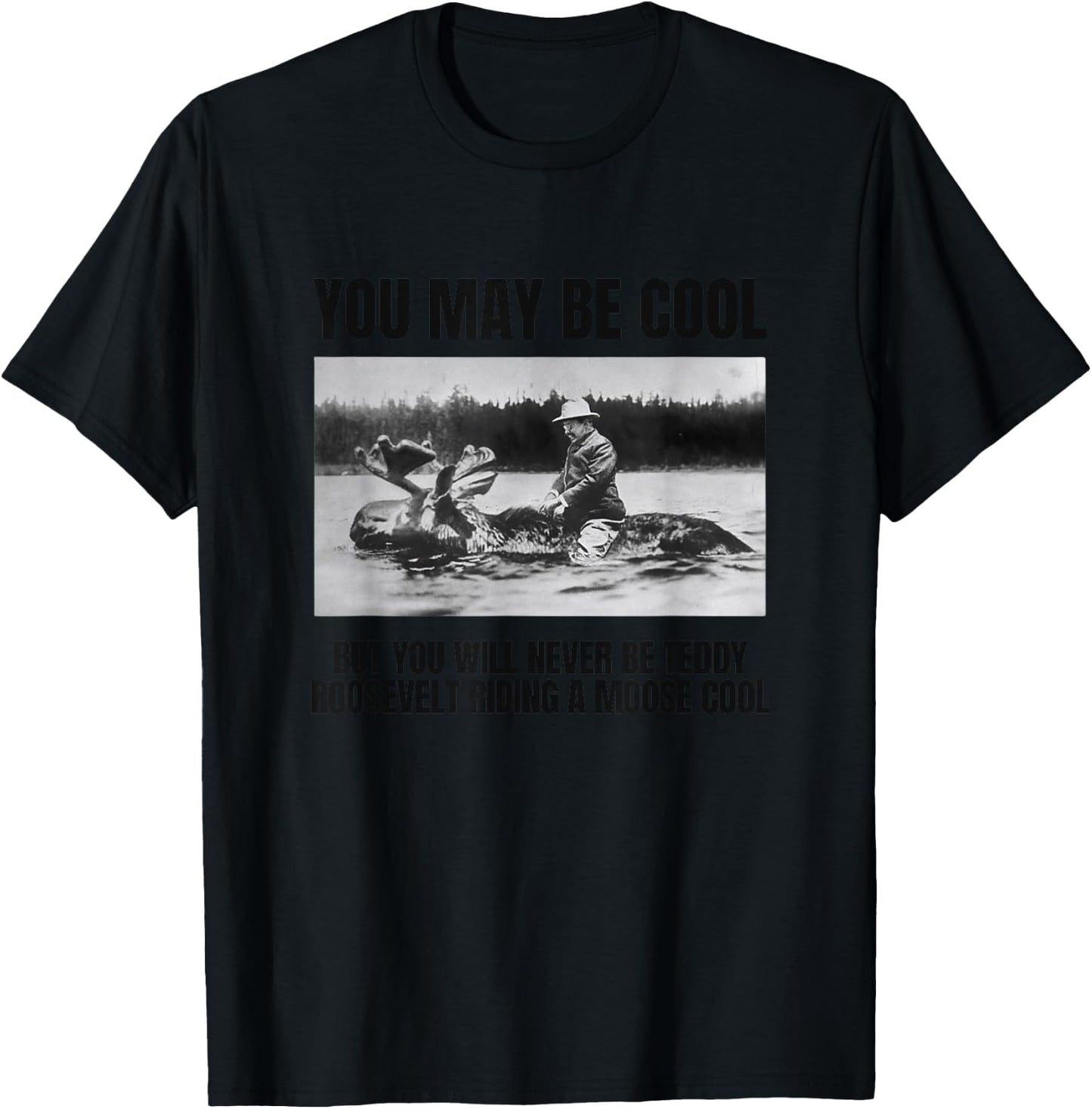 Funny Roosevelt Riding A Moose, Cool Teddy Roosevelt Gift T-Shirt - T-Shirt | Black