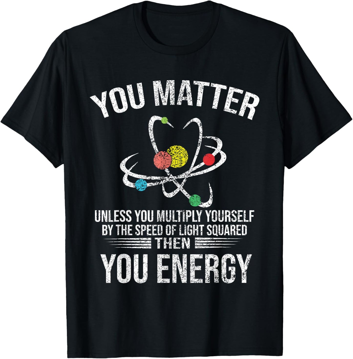 Funny - You Matter You Energy T-Shirt - T-Shirt | Black