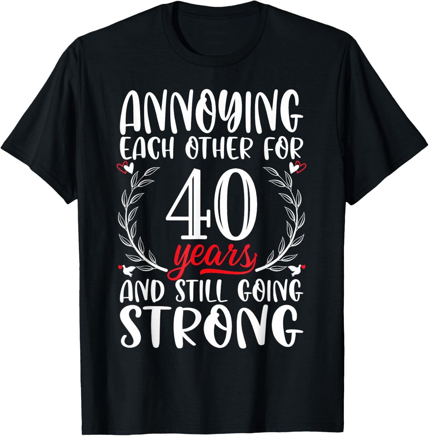 Annoying Each Other For 40 Years 40th Wedding Anniversary T-Shirt - T-Shirt | Black