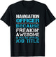 Navigation Officer - Freaking Awesome T-Shirt - T-Shirt | Black