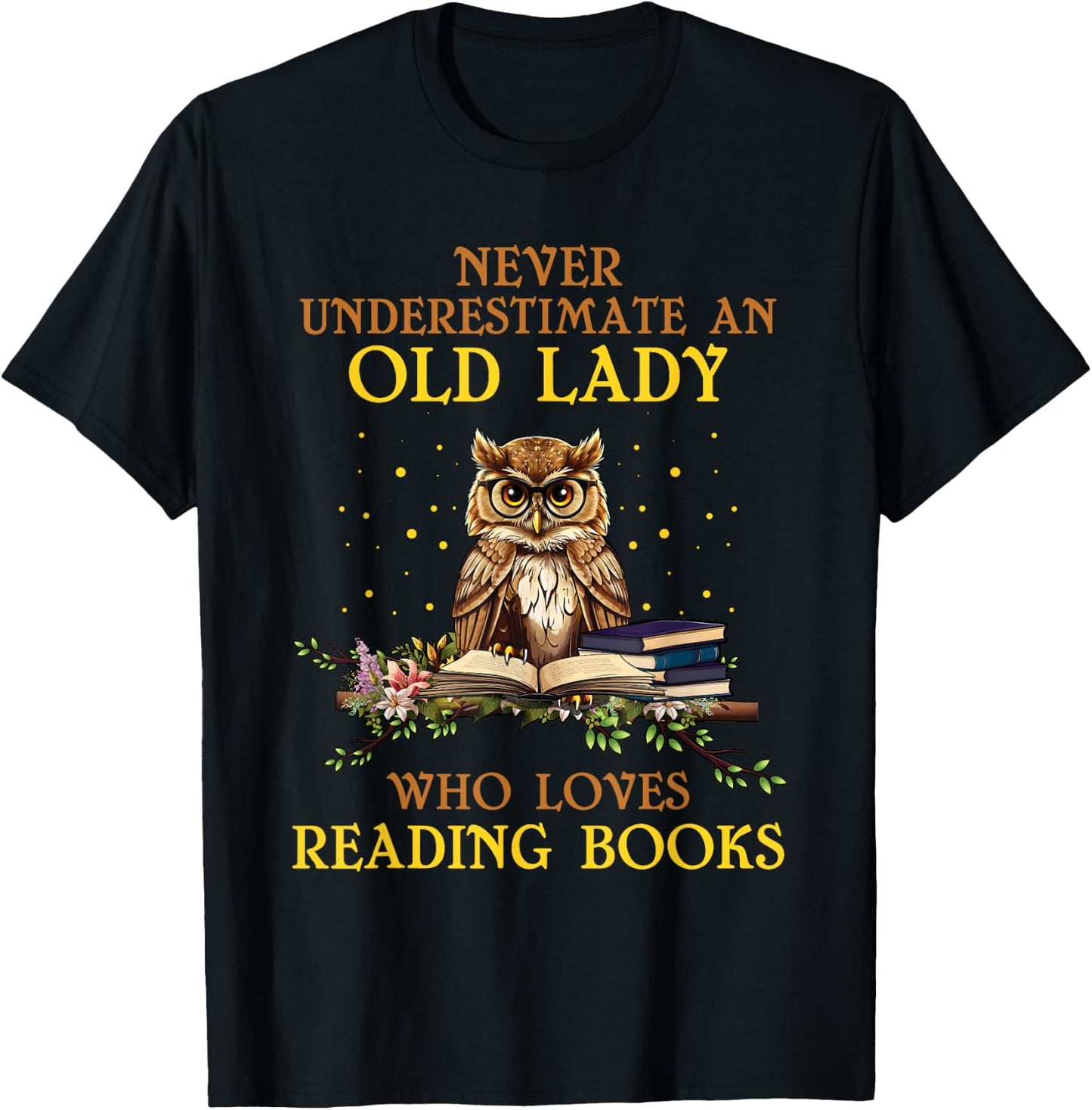 Never Underestimate An Old Lady Who Loves Reading Books T-Shirt - T-Shirt | Black