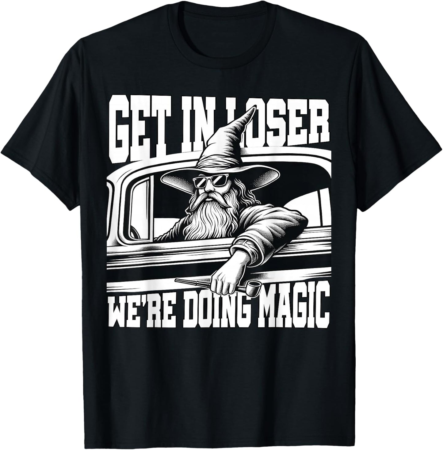 Get in Loser We're Doing Magic Wizard Car Funny Retro T-Shirt - T-Shirt | Black