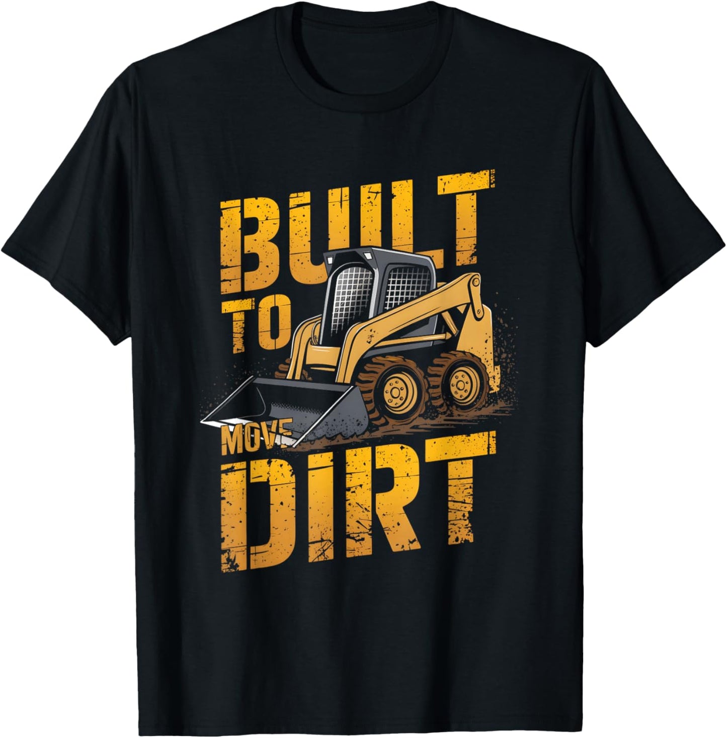 Skid Steer Operator Heavy Equipment Built to Move Dirt T-Shirt - T-Shirt | Black