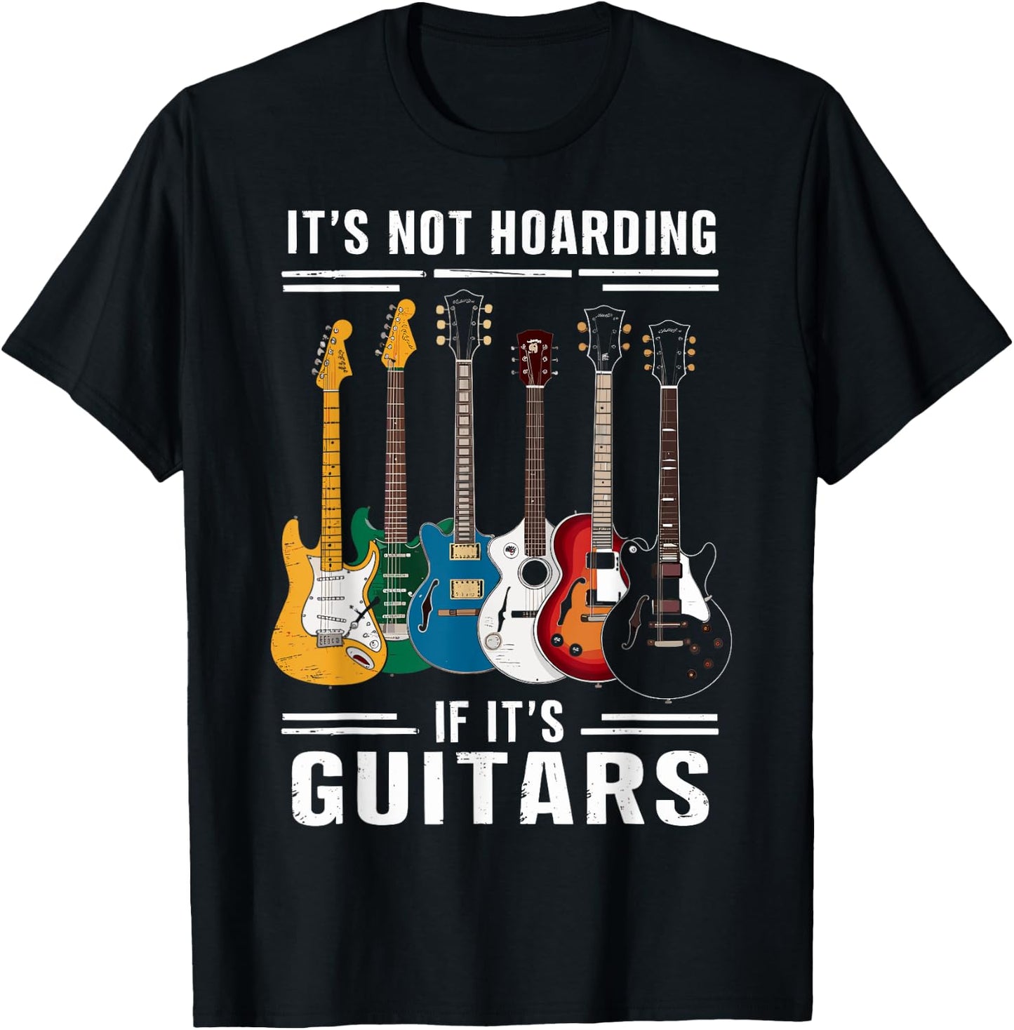 Its Not Hoarding If Its Guitars - Musician - Guitar Player T-Shirt - T-Shirt | Black