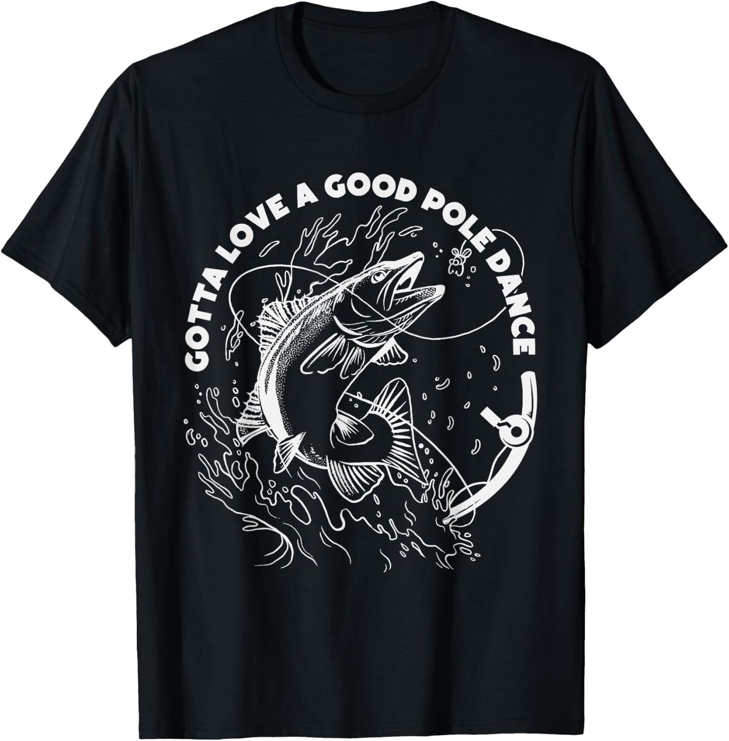Gotta Love A Good Pole Dance, Fishing Fishermen Fish Angler T-Shirt - T-Shirt | Black