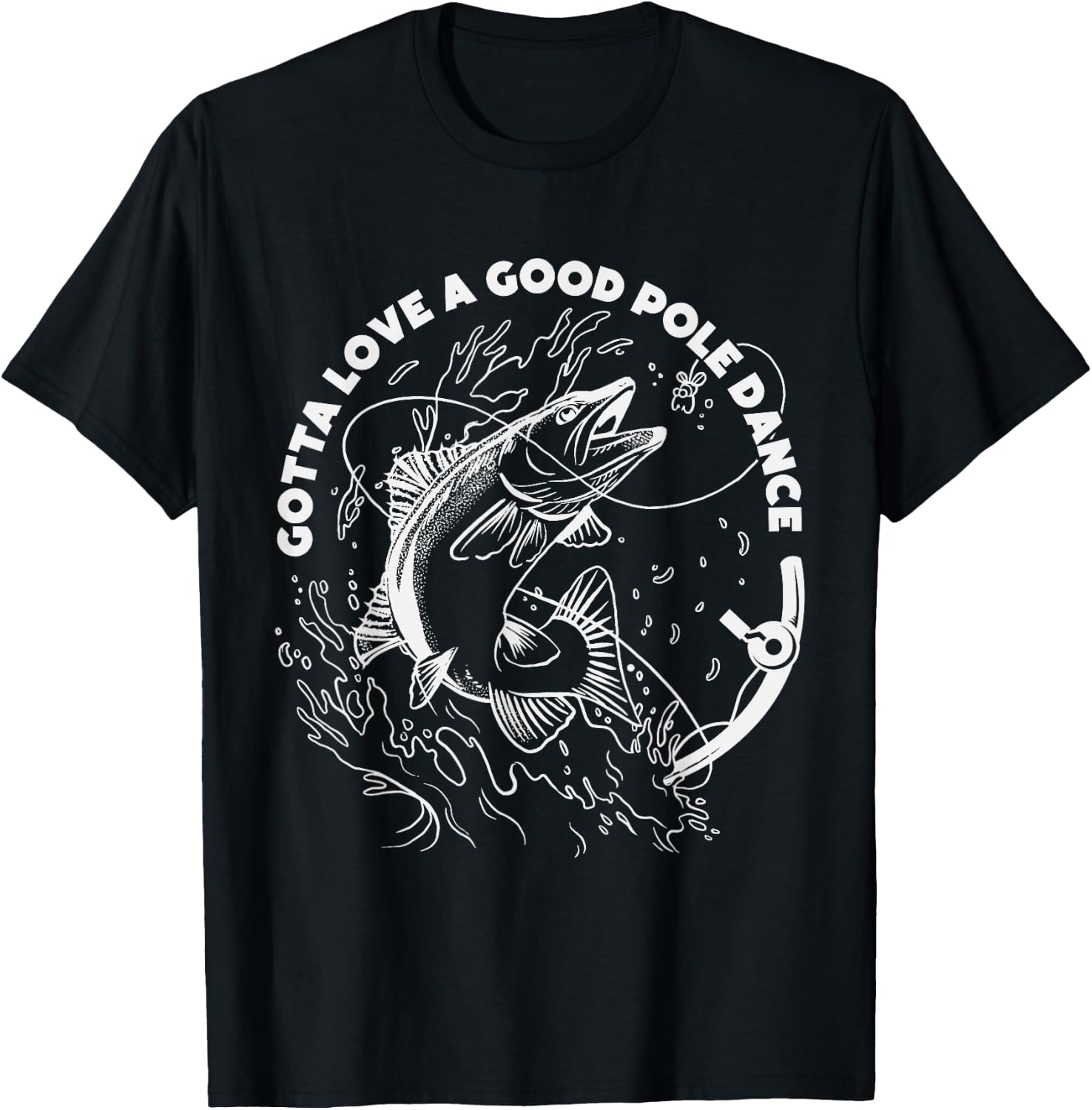 Gotta Love A Good Pole Dance, Fishing Fishermen Fish Angler T-Shirt - T-Shirt | Black