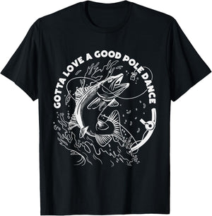 Gotta Love A Good Pole Dance, Fishing Fishermen Fish Angler T-Shirt - T-Shirt | Black