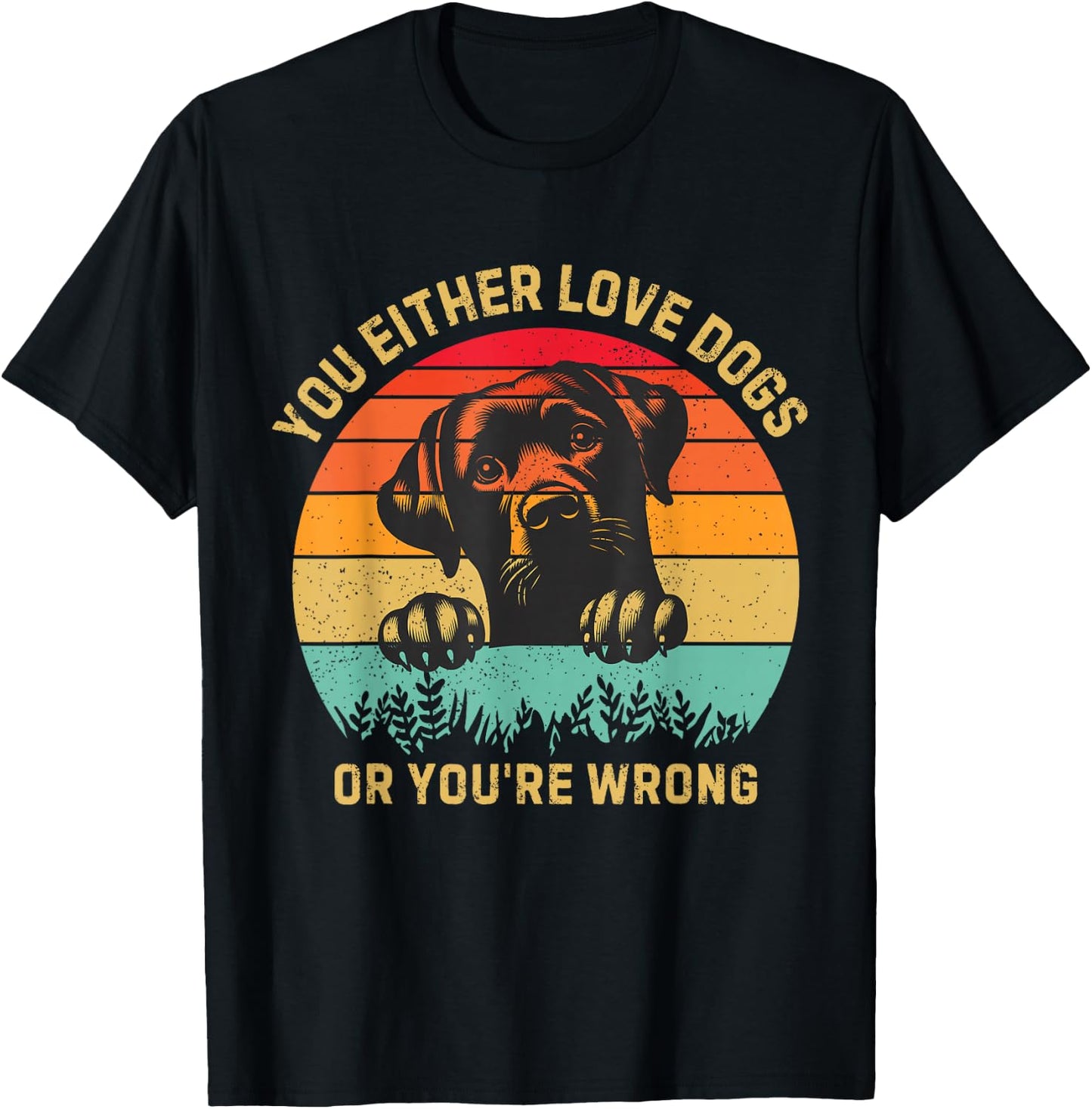 Vintage Either You Love Dog Or You're Wrong Funny Dogs Lover T-Shirt - T-Shirt | Black