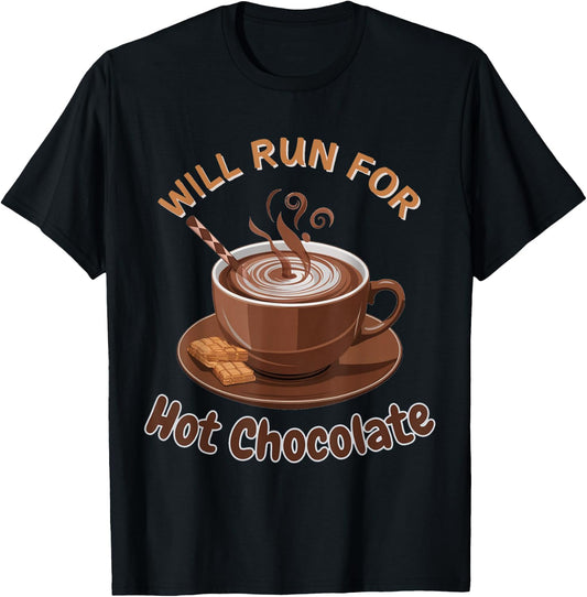 Will Run For Hot Chocolate Funny Lover Cocoa Drink Sayings T-Shirt - T-Shirt | Black