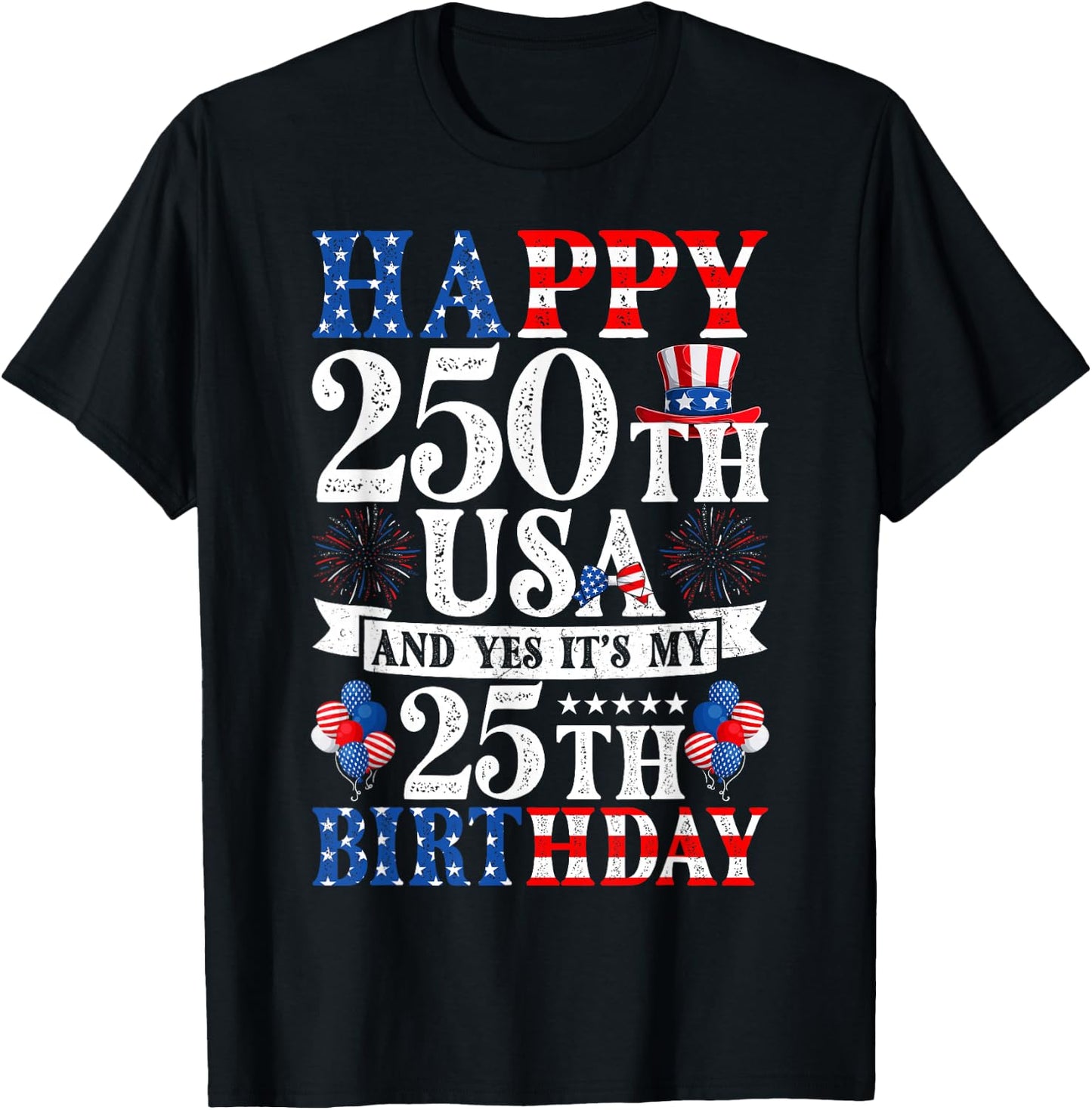 Happy 250th USA and Yes It's My 25th Birthday 25 Years Old T-Shirt - T-Shirt | Black