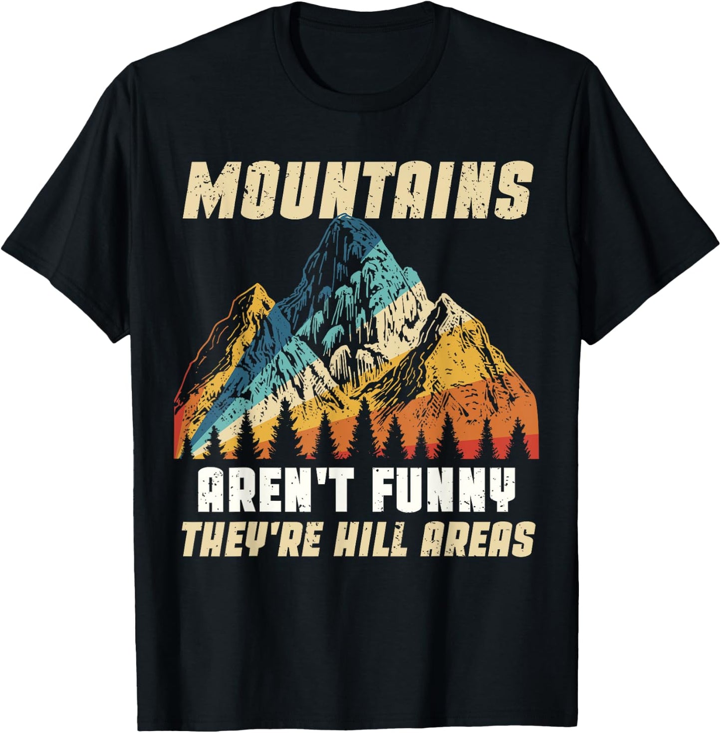 Funny Outdoors Camping Hiking Mountains Aren't Funny Humor T-Shirt - T-Shirt | Black
