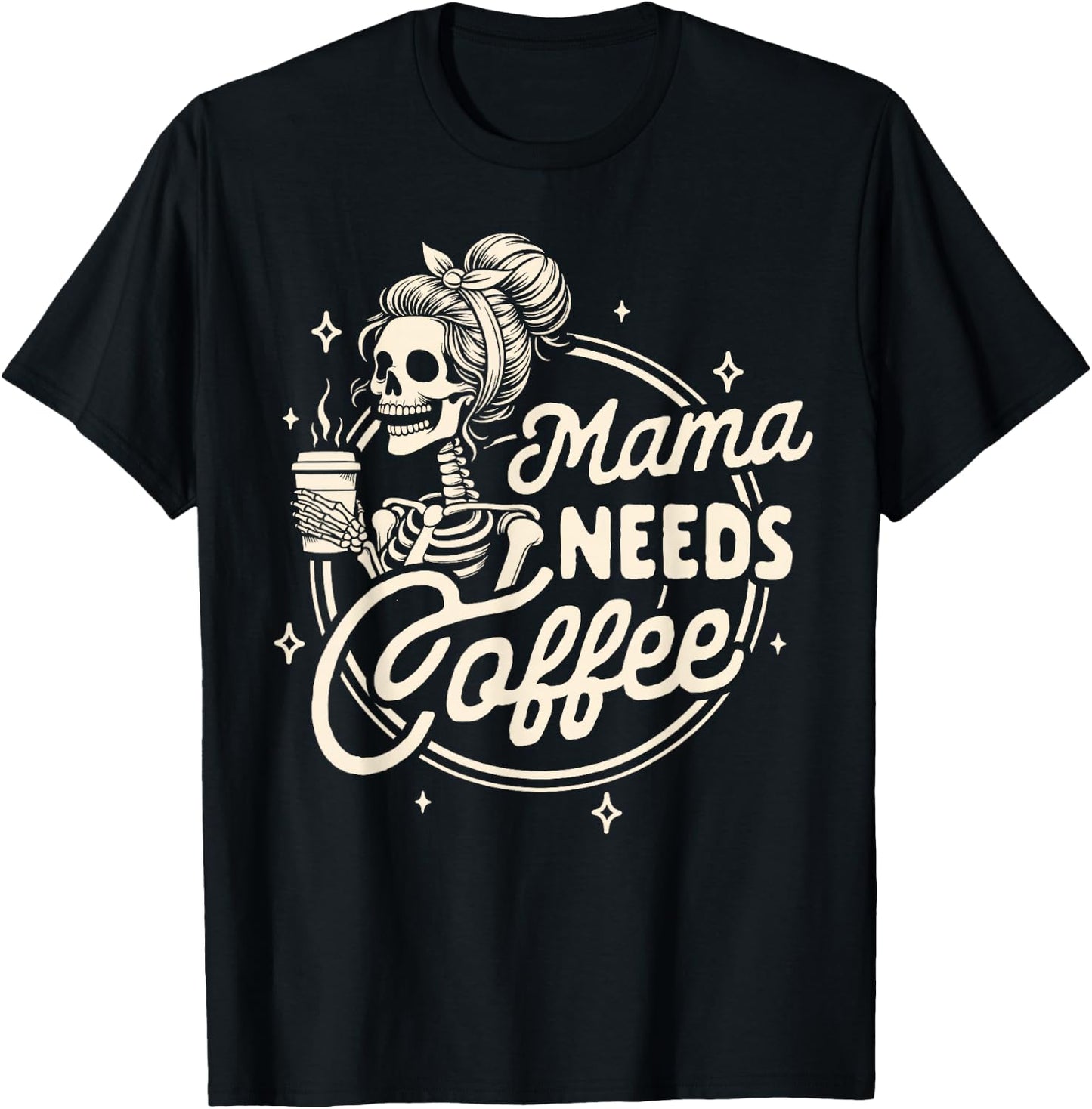 Mom Life Motherhood Coffee Lover Caffeine Mama Needs Coffee T-Shirt - T-Shirt | Black