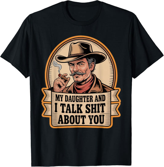 My Daughter and I Talk Shit About You Funny Fathers Day Dad T-Shirt - T-Shirt | Black