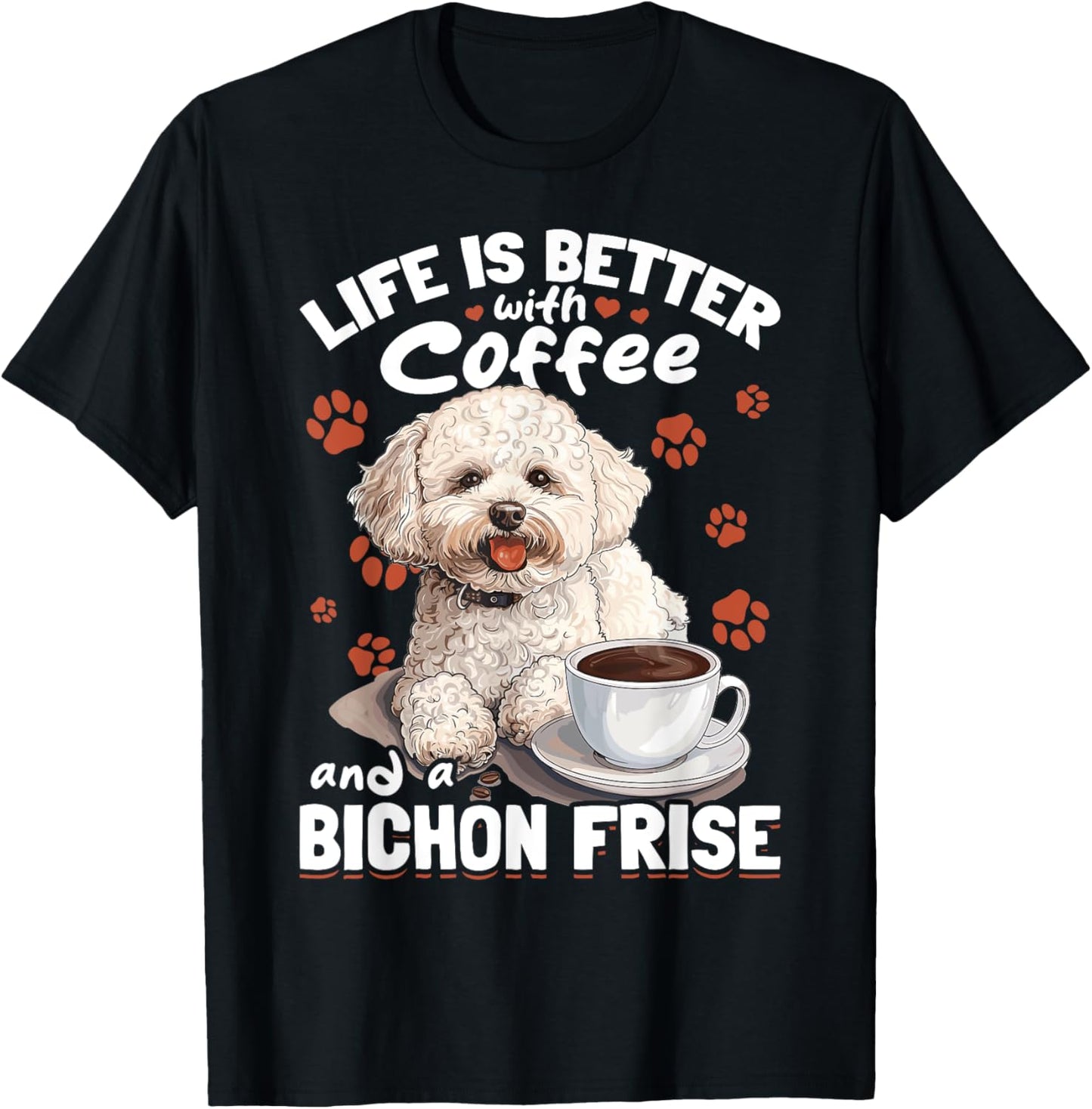 Bichon Frise Dog Breed Life is Better with Coffee and a T-Shirt - T-Shirt | Black