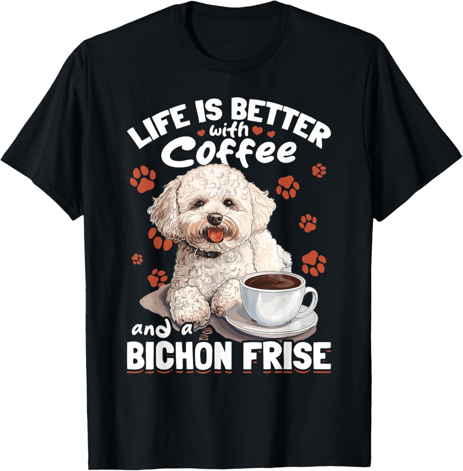 Bichon Frise Dog Breed Life is Better with Coffee and a T-Shirt - T-Shirt | Black